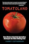 Tomatoland: How Modern Industrial Agriculture Destroyed Our Most Alluring Fruit