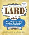 Lard: The Lost Art of Cooking with Your Grandmother's Secret Ingredient