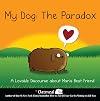 My Dog: The Paradox: A Lovable Discourse about Man's Best Friend (Volume 3) (The Oatmeal)