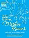 Tales from Another Mother Runner: Triumphs, Trials, Tips, and Tricks from the Road