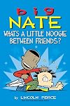 Big Nate: What's a Little Noogie Between Friends? (Volume 16)