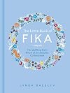 The Little Book of Fika: The Uplifting Daily Ritual of the Swedish Coffee Break