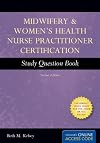 Midwifery and Women's Health Nurse Practitioner Certification Study Question Book, Second Edition