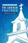 The Church Fractured: A Fresh Call To Unity