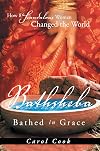 BATHSHEBA Bathed in Grace: How 8 Scandalous Women Changed the World