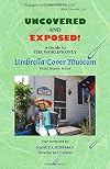 Uncovered And Exposed: A Guide to THE WORLD'S ONLY Umbrella Cover Museum