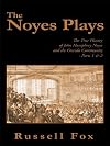 The Noyes Plays: The True History of John Humphrey Noyes and the Oneida Community - Parts 1 & 2