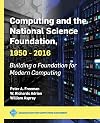 Computing and the National Science Foundation 1950-2016: Building a Foundation for Modern Computing (ACM Books)