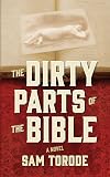 The Dirty Parts of the Bible: A Novel