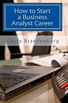 How to Start a Business Analyst Career: A roadmap to start an IT career in business analysis or find entry -level business analyst jobs