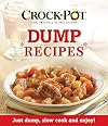Crockpot Dump Recipes: Just Dump, Slow Cook and Enjoy!