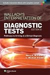 Wallach's Interpretation of Diagnostic Tests: Pathways to Arriving at a Clinical Diagnosis (Interpretation of Diagnostric Tests)