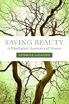 Saving Beauty: A Theological Aesthetics of Nature