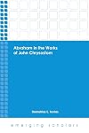 Abraham in the Works of John Chrysostom (Emerging Scholars)
