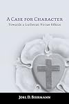 A Case for Character: Towards a Lutheran Virtue Ethics