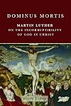 Dominus Mortis: Martin Luther on the Incorruptibility of God in Christ