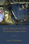 God Ahead of Us: The Story of Divine Grace