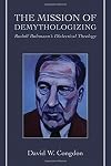 The Mission of Demythologizing: Rudolf Bultmann's Dialectical Theology