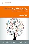 Understanding Bible by Design: Create Courses with Purpose (Seminarium Elements)