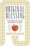 Original Blessing: Putting Sin in Its Rightful Place