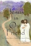 Jesus is our Friend: A Common Man's Search for Jesus Christ