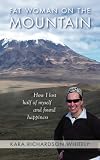 Fat Woman on the Mountain: How I Lost Half of Myself and Found Happiness