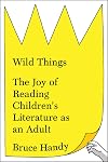 Wild Things: The Joy of Reading Children's Literature as an Adult