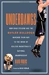 Underdawgs: How Brad Stevens and the Butler Bulldogs Marched Their Way to the Brink of College Basketball's National Championship