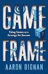 Game Frame: Using Games as a Strategy for Success