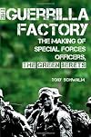 The Guerrilla Factory: The Making of Special Forces Officers, the Green Berets