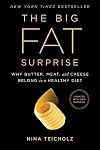 The Big Fat Surprise: Why Butter, Meat, and Cheese Belong in a Healthy Diet
