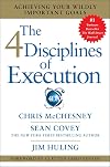 The 4 Disciplines of Execution: Achieving Your Wildly Important Goals