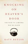 Knocking on Heaven's Door: The Path to a Better Way of Death