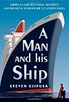 A Man and His Ship: America's Greatest Naval Architect and His Quest to Build the S.S. United States