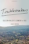 Troublemakers: Silicon Valley's Coming of Age