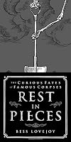 Rest in Pieces: The Curious Fates of Famous Corpses