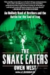 The Snake Eaters: An Unlikely Band of Brothers and the Battle for the Soul of Iraq