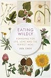 Eating Wildly: Foraging for Life, Love, and the Perfect Meal