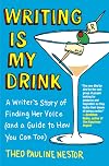 Writing Is My Drink: A Writer's Story of Finding Her Voice (and a Guide to How You Can Too)