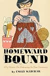Homeward Bound: Why Women Are Embracing the New Domesticity