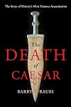 The Death of Caesar: The Story of History's Most Famous Assassination
