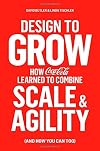 Design to Grow: How Coca-Cola Learned to Combine Scale and Agility (and How You Can Too)