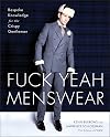 Fuck Yeah Menswear: Bespoke Knowledge for the Crispy Gentleman