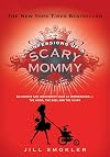 Confessions of a Scary Mommy: An Honest and Irreverent Look at Motherhood - The Good, The Bad, and the Scary