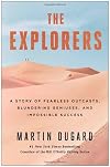 The Explorers: A Story of Fearless Outcasts, Blundering Geniuses, and Impossible Success