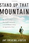 Stand Up That Mountain: The Battle to Save One Small Community in the Wilderness Along the Appalachian Trail