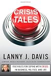 Crisis Tales: Five Rules for Coping with Crises in Business, Politics, and Life