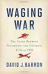 Waging War: The Clash Between Presidents and Congress, 1776 to ISIS