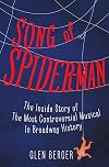 Song of Spider-Man: The Inside Story of the Most Controversial Musical in Broadway History