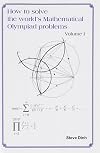How To Solve The World'S Mathematical Olympiad Problems: Volume I
